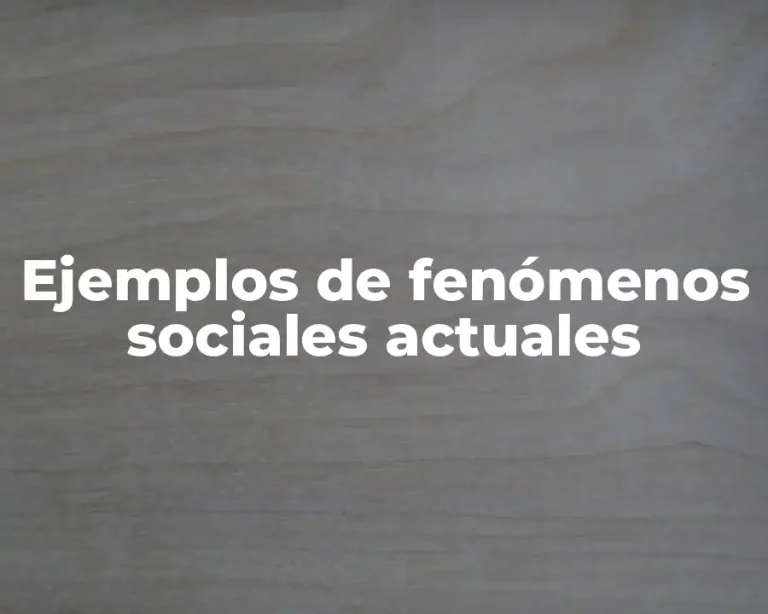 Ejemplos de fenómenos sociales actuales