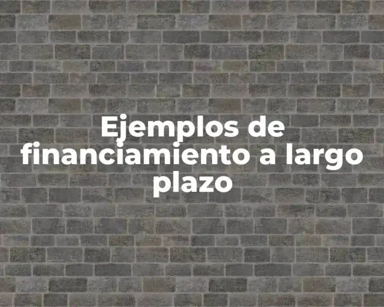Ejemplos de financiamiento a largo plazo