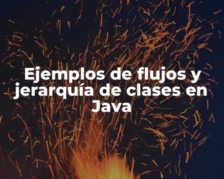 Ejemplos de flujos y jerarquía de clases en Java
