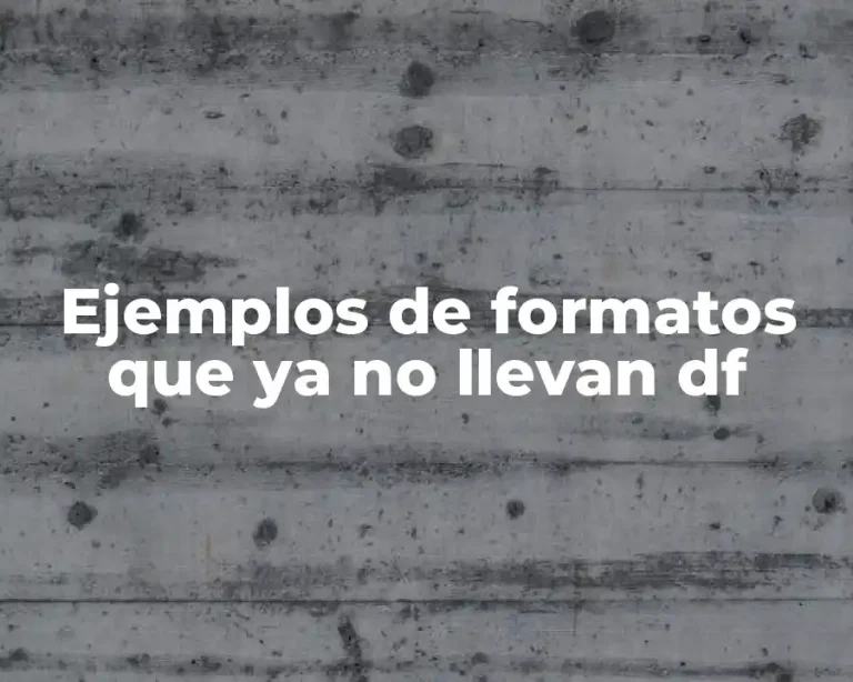 Ejemplos de formatos que ya no llevan df