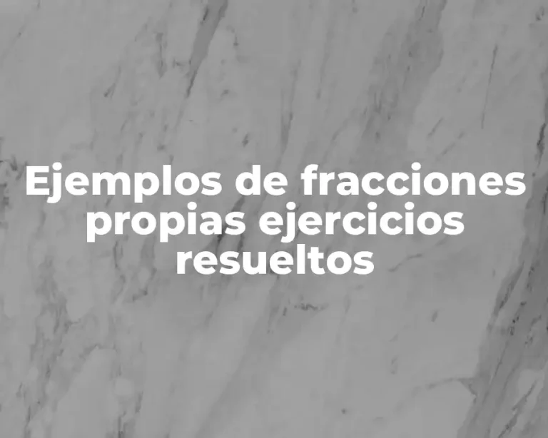 Ejemplos de fracciones propias ejercicios resueltos