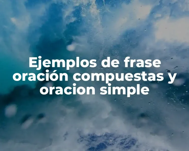 Ejemplos de frase oración compuestas y oracion simple