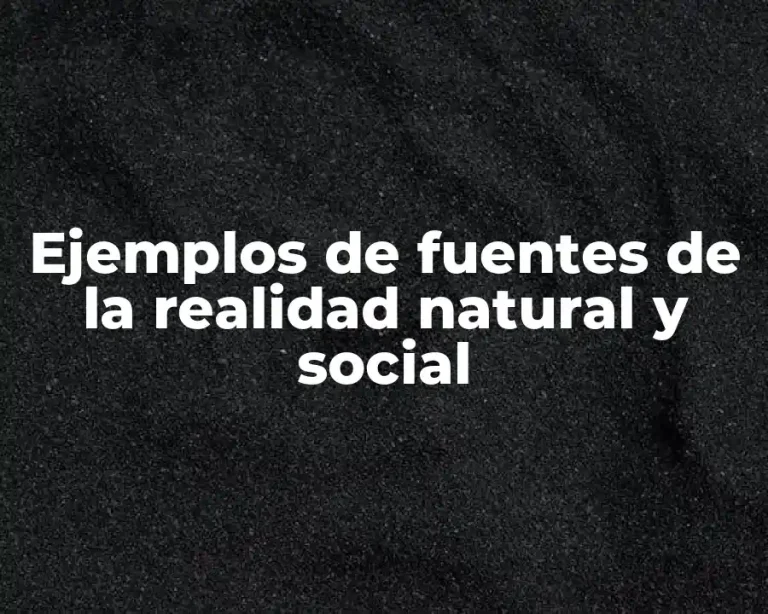 Ejemplos de fuentes de la realidad natural y social