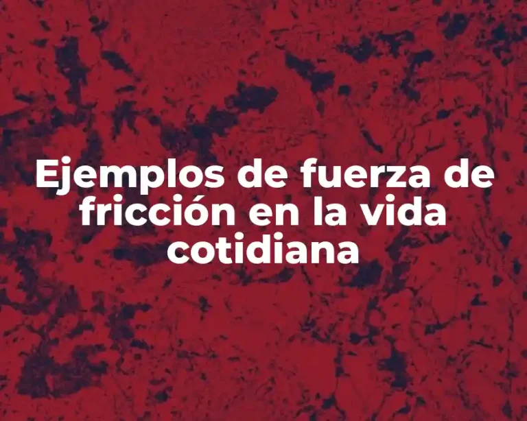 Ejemplos de fuerza de fricción en la vida cotidiana