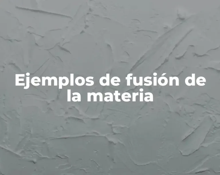 Ejemplos de fusión de la materia