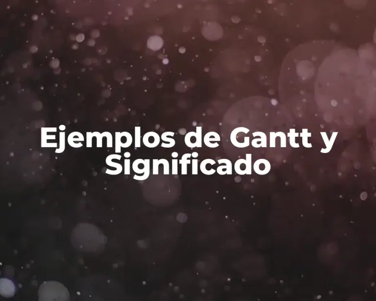 Ejemplos de Gantt y Significado