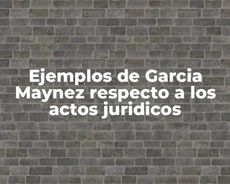 Ejemplos de Garcia Maynez respecto a los actos juridicos