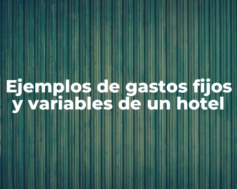 Ejemplos de gastos fijos y variables de un hotel