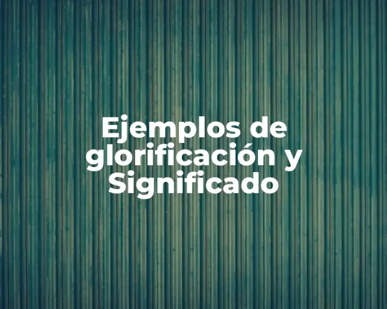 Ejemplos de glorificación y Significado