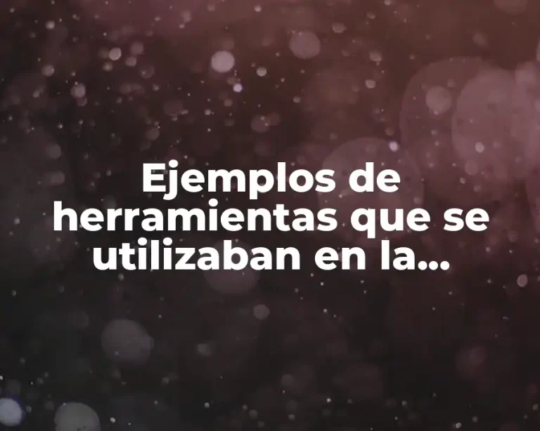 Ejemplos de herramientas que se utilizaban en la antigüedad