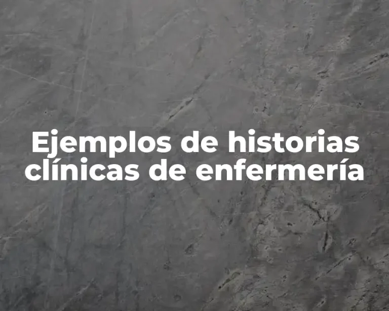 Ejemplos de historias clínicas de enfermería