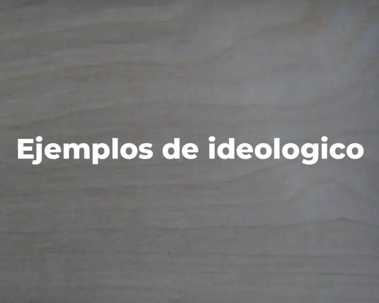 Ejemplos de ideologico