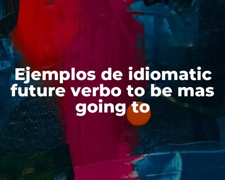 Ejemplos de idiomatic future verbo to be mas going to