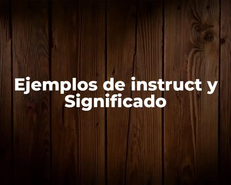 Ejemplos de instruct y Significado