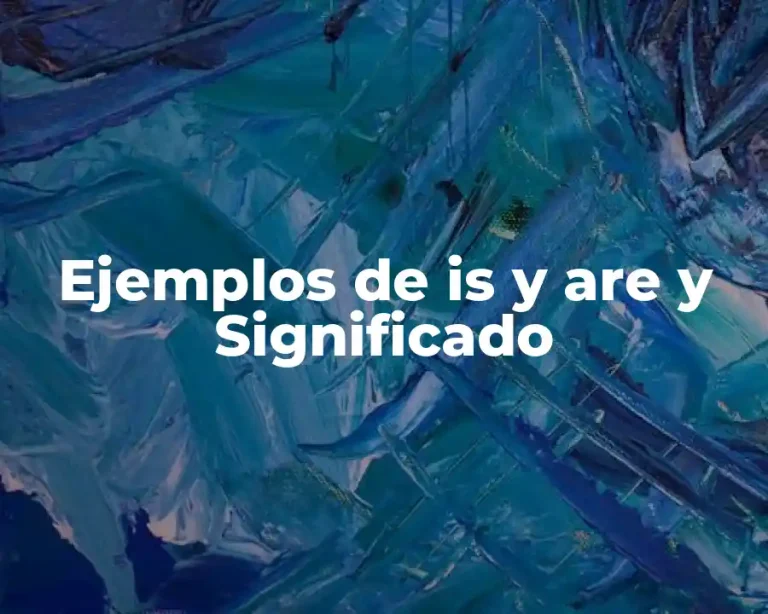 Ejemplos de is y are y Significado