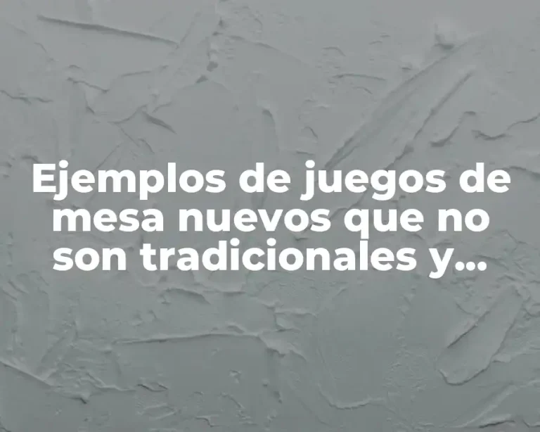 Ejemplos de juegos de mesa nuevos que no son tradicionales y Significado