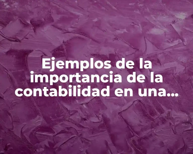 Ejemplos de la importancia de la contabilidad en una empresa