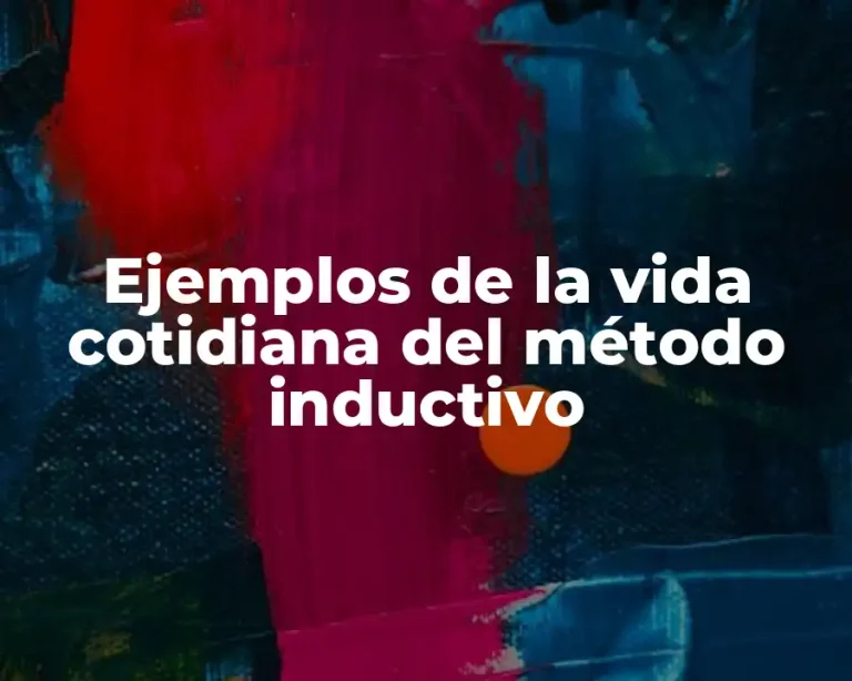 Ejemplos de la vida cotidiana del método inductivo