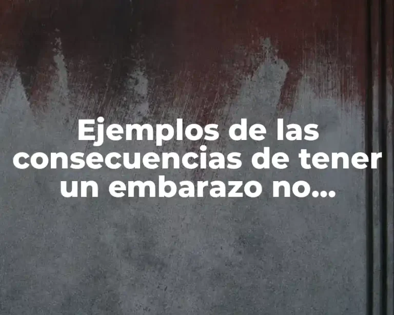 Ejemplos de las consecuencias de tener un embarazo no deseado.