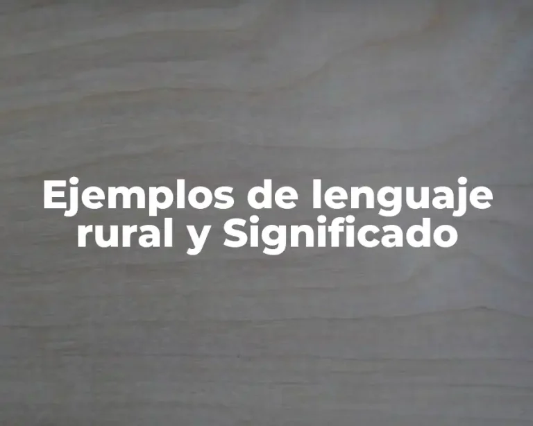 Ejemplos de lenguaje rural y Significado