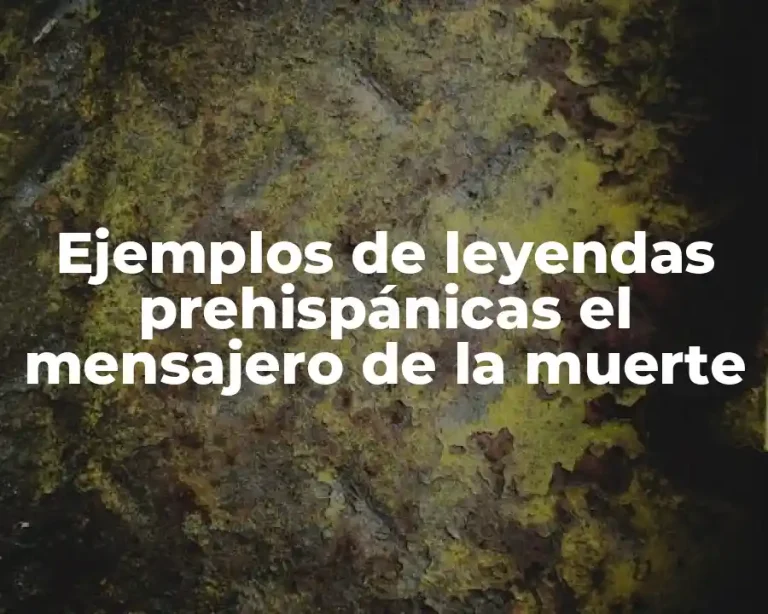 Ejemplos de leyendas prehispánicas el mensajero de la muerte