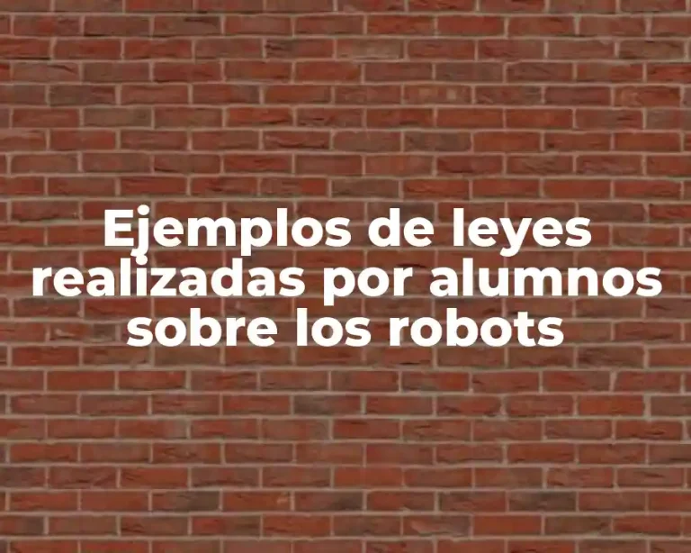 Ejemplos de leyes realizadas por alumnos sobre los robots