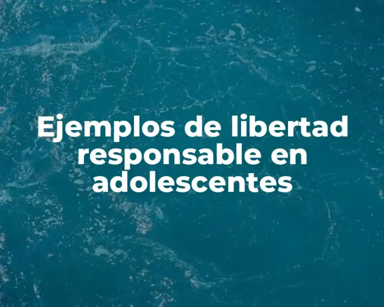Ejemplos de libertad responsable en adolescentes