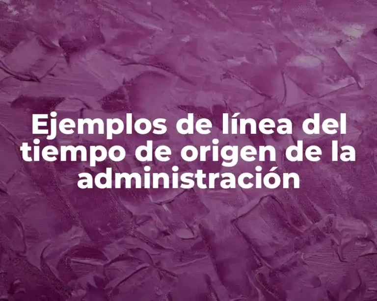 Ejemplos de línea del tiempo de origen de la administración