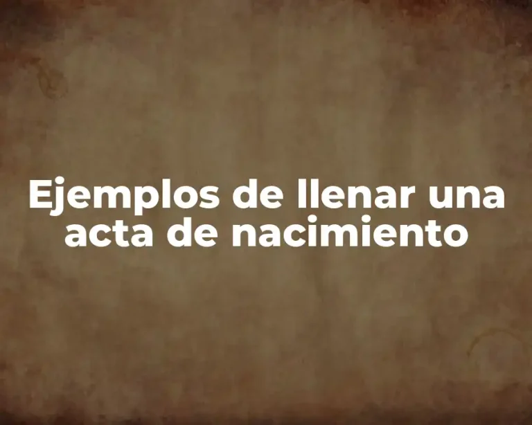 Ejemplos de llenar una acta de nacimiento