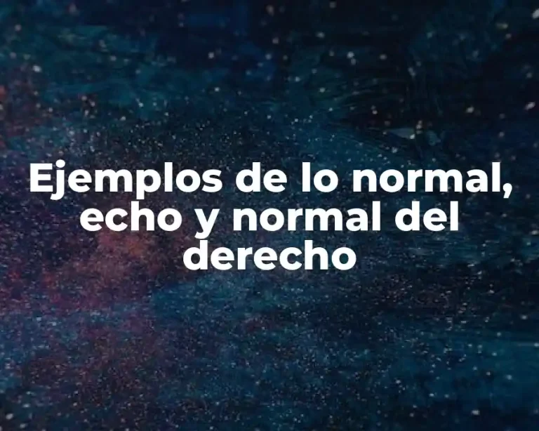 Ejemplos de lo normal, echo y normal del derecho