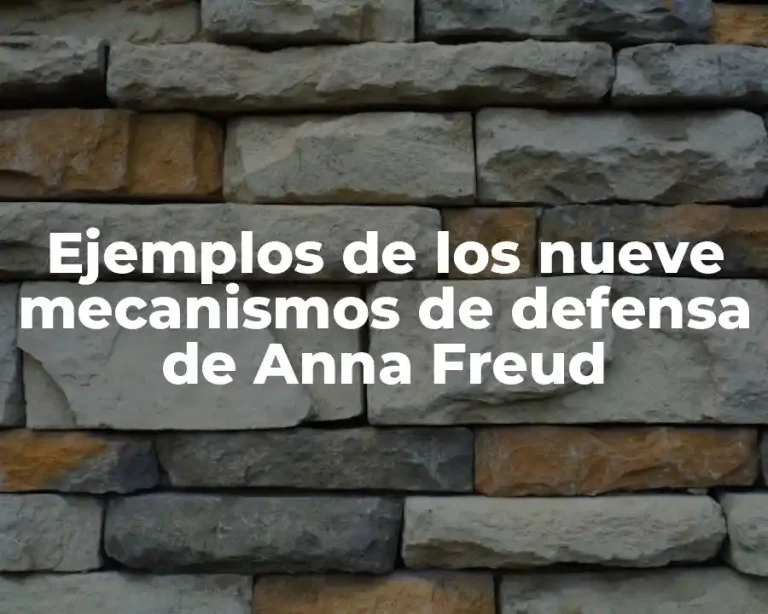 Ejemplos de los nueve mecanismos de defensa de Anna Freud