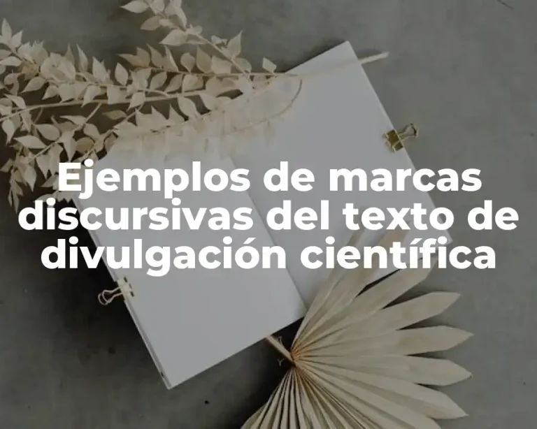 Ejemplos de marcas discursivas del texto de divulgación científica