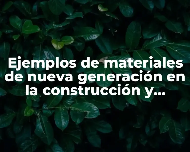 Ejemplos de materiales de nueva generación en la construcción y Significado