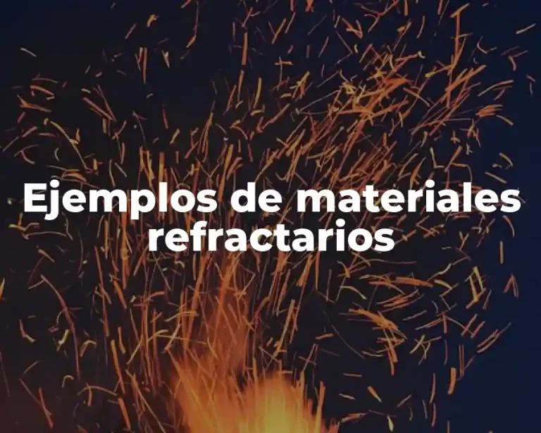 Ejemplos de materiales refractarios