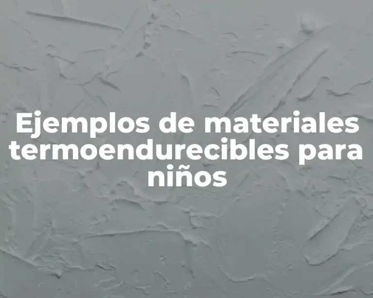 Ejemplos de materiales termoendurecibles para niños