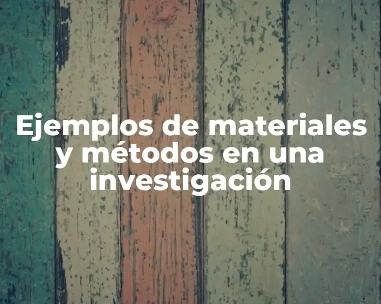 Ejemplos de materiales y métodos en una investigación