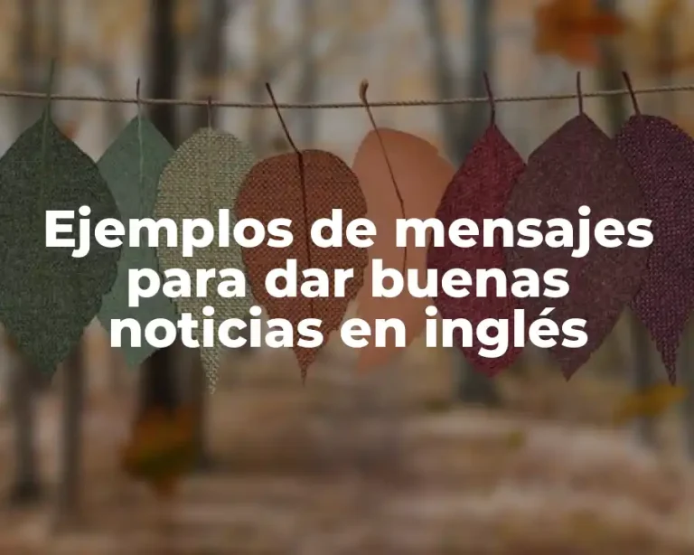 Ejemplos de mensajes para dar buenas noticias en inglés