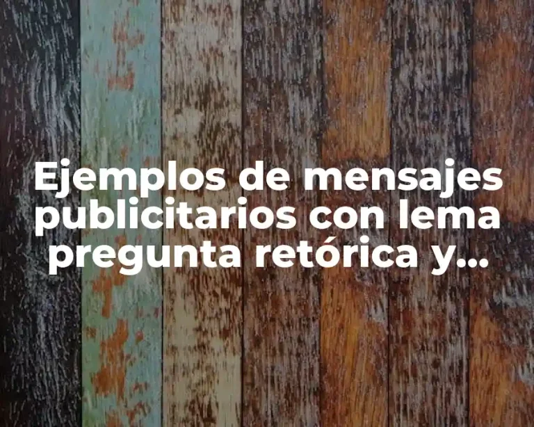 Ejemplos de mensajes publicitarios con lema pregunta retórica y metáfora
