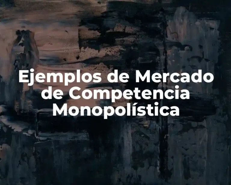 Ejemplos de Mercado de Competencia Monopolística