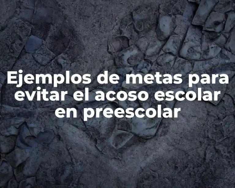 Ejemplos de metas para evitar el acoso escolar en preescolar