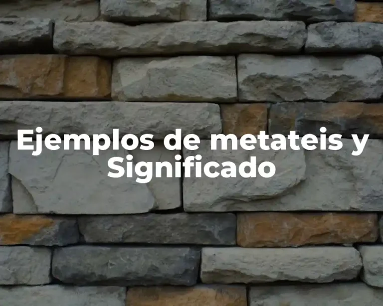 Ejemplos de metateis y Significado