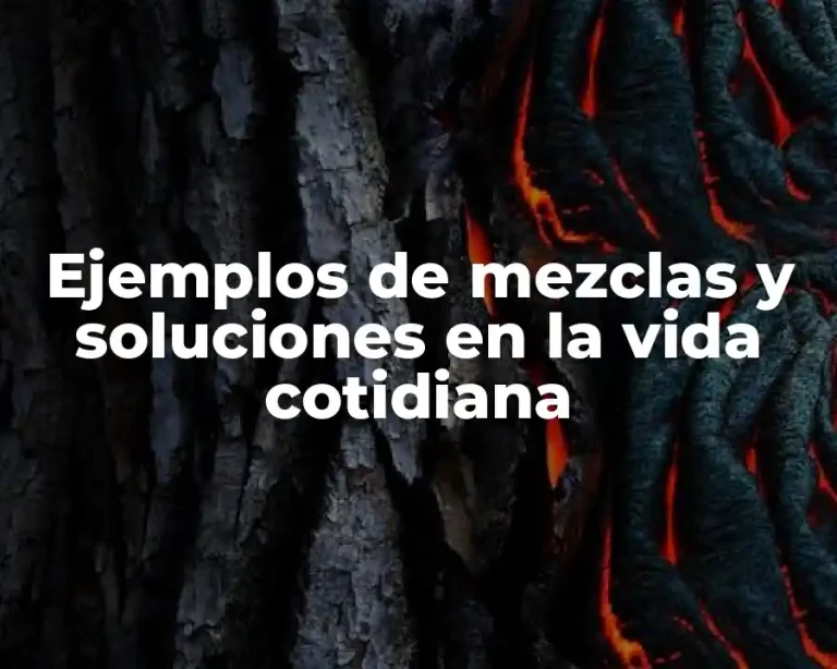 Ejemplos de mezclas y soluciones en la vida cotidiana