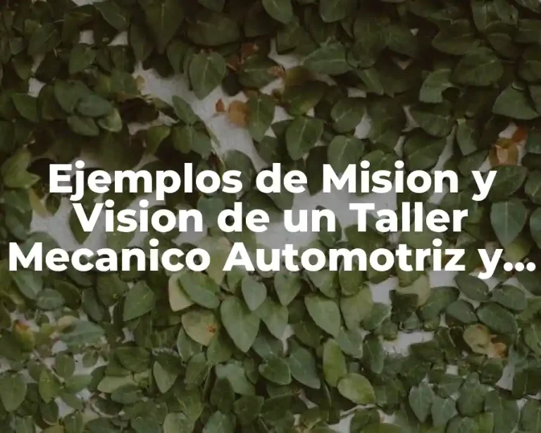 Ejemplos de Mision y Vision de un Taller Mecanico Automotriz y Significado