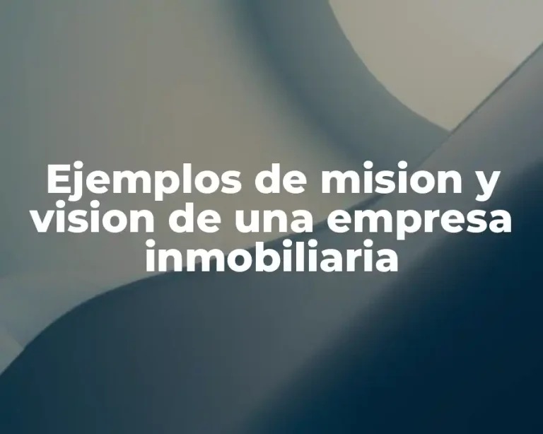 Ejemplos de mision y vision de una empresa inmobiliaria
