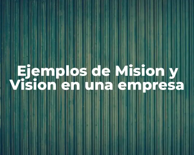 Ejemplos de Mision y Vision en una empresa