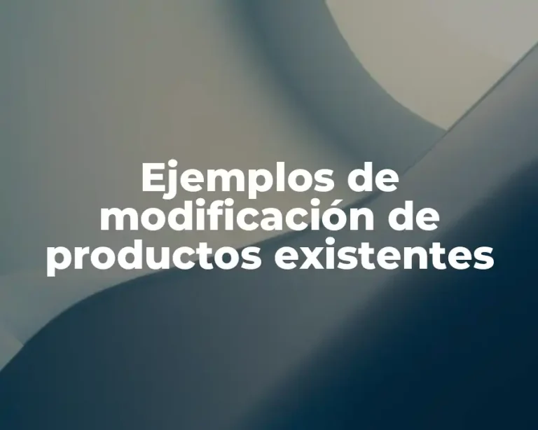 Ejemplos de modificación de productos existentes