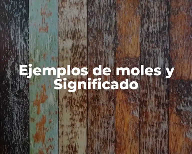 Ejemplos de moles y Significado