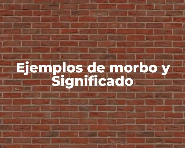 Ejemplos de morbo y Significado