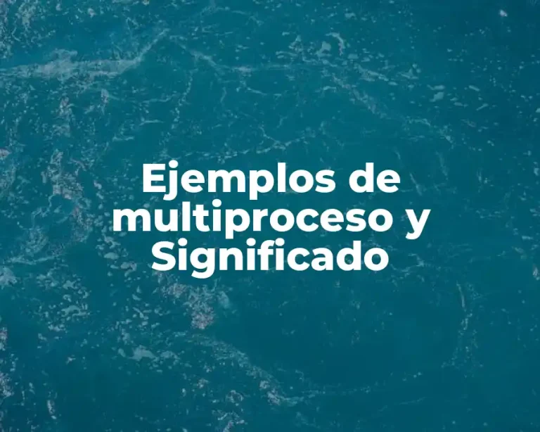Ejemplos de multiproceso y Significado