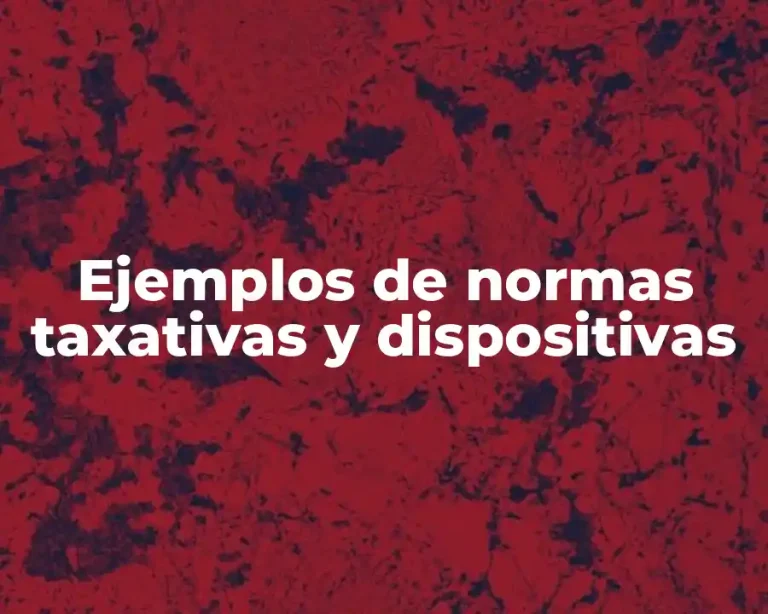 Ejemplos de normas taxativas y dispositivas